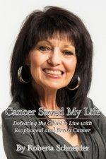 Cancer Saved My Life: Defeating the Giant to Live with Esophageal and Breast Cancer