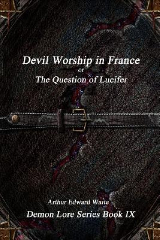 Devil-Worship in France or, the Question of Lucifer