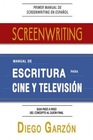 Screenwriting: Manual De Escritura Para Cine y Television