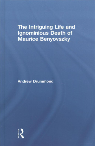 Intriguing Life and Ignominious Death of Maurice Benyovszky