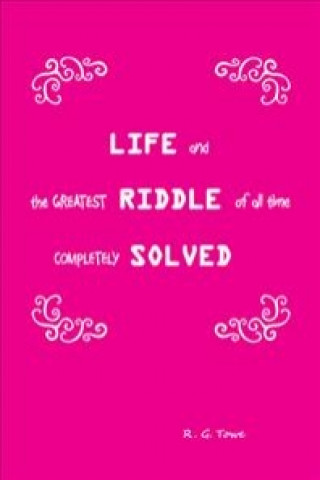 LIFE & THE GREATEST RIDDLE OF