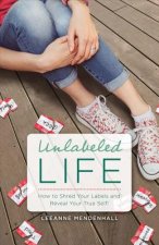 Unlabeled Life: How to Shred Your Labels and Reveal Your True Self!volume 1