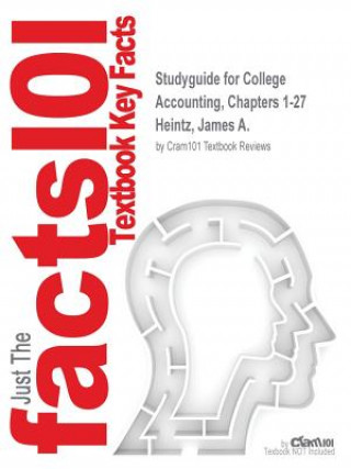 Studyguide for College Accounting, Chapters 1-27 by Heintz, James A., ISBN 9781111124236