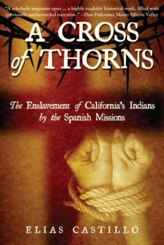 Cross of Thorns: The Enslavement of California's Indians by the Spanish Missions