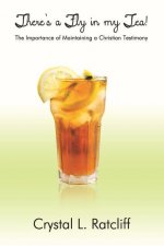 There's a Fly in My Tea!: The Importance of Maintaining a Christian Testimony
