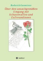 UEber den unsachgemassen Umgang mit Schusswaffen und Exfreundinnen