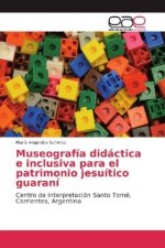 Museografía didáctica e inclusiva para el patrimonio jesuítico guaraní