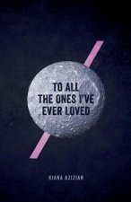 TO ALL THE ONES IVE EVER LOVED