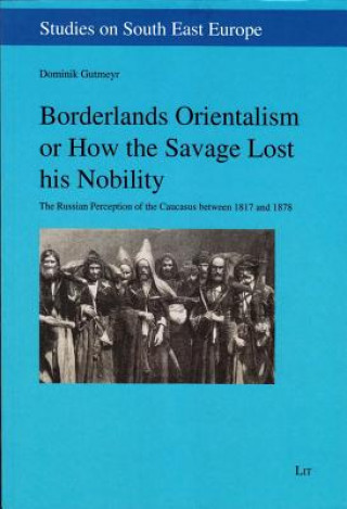 Borderlands Orientalism or How the Savage Lost his Nobility