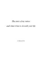 The story of my tattoo and what it has to do with your life