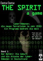 THE SPIRIT - a game. Cyber-Dämonen, die neuen Terroristen im Jahr 2030: ein Computerprogramm bedroht die Welt - 