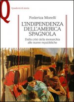 L'indipendenza dell'America spagnola. Dalla crisi della monarchia alle nuove repubbliche