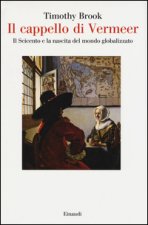 Il cappello di Vermeer. Il Seicento e la nascita del mondo globalizzato