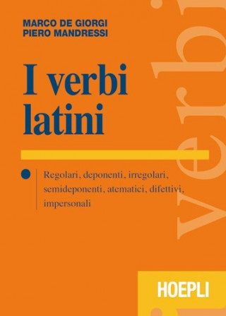 I verbi latini. Regolari, deponenti, irregolari, semideponenti, atematici, difettivi, impersonali