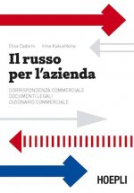 Il russo per l'azienda. Corrispondenza commerciale. Documenti legali. Dizionario commerciale