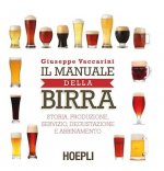 Il manuale della birra. Storia, produzione, servizio, degustazione e abbinamento