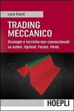 Trading meccanico. Strategie e tecniche non convenzionali su Azioni, opzioni, Future, Forex