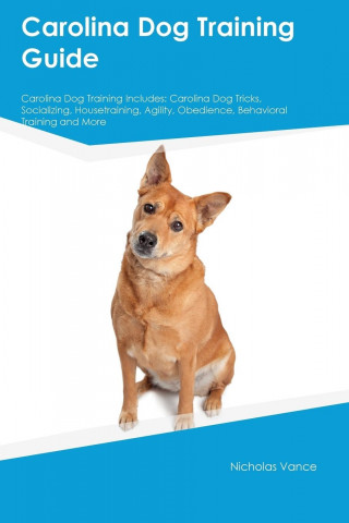 Carolina Dog Training Guide Carolina Dog Training Includes