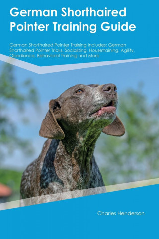 German Shorthaired Pointer Training Guide German Shorthaired Pointer Training Includes