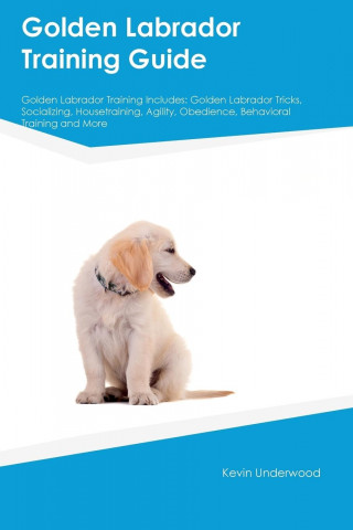 Golden Labrador Training Guide Golden Labrador Training Includes