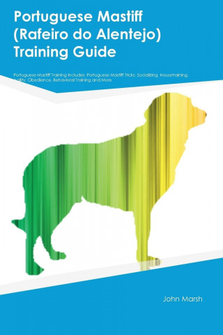 Portuguese Mastiff (Rafeiro Do Alentejo) Training Guide Portuguese Mastiff Training Includes