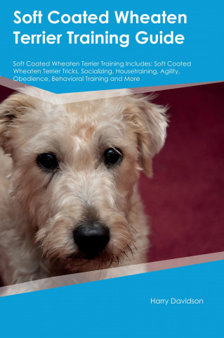 Soft Coated Wheaten Terrier Training Guide Soft Coated Wheaten Terrier Training Includes