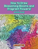How to Draw Blossoming Blooms and Fragrant Flowers! Activity Book
