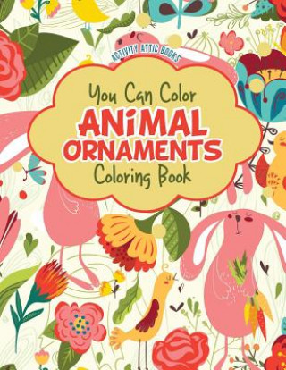 You Can Color Animal Ornaments Coloring Book