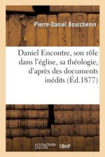 Daniel Encontre, Role Dans l'Eglise, Sa Theologie, d'Apres Des Documents Pour La Plupart Inedits