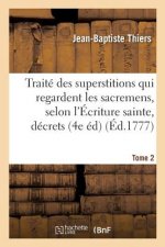 Traite Des Superstitions Qui Regardent Les Sacremens, Selon l'Ecriture Sainte, Les Decrets Tome 2