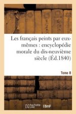 Les Francais Peints Par Eux-Memes Encyclopedie Morale Du Dix-Neuvieme Siecle. Tome 8