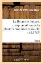 Le Botaniste Francois, Comprenant Toutes Les Plantes Communes Et Usuelles Tome 2