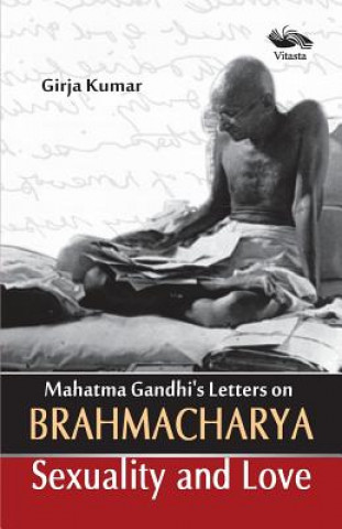 Mahatma Gandhi's Letters on Brahmacharya Sexuality and Love