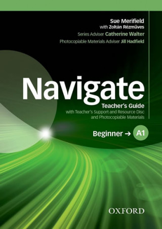 Navigate: A1 Beginner: Teacher's Guide with Teacher's Support and Resource Disc