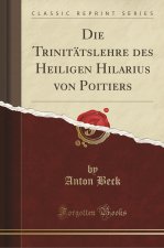 Die Trinitätslehre des Heiligen Hilarius von Poitiers (Classic Reprint)
