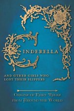 Cinderella - And Other Girls Who Lost Their Slippers (Origins of Fairy Tales from Around the World)