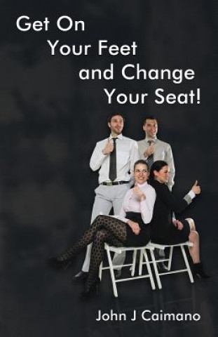 Get on Your Feet and Change Your Seat!