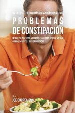 46 Recetas De Comidas Para Solucionar Sus Problemas De Constipacion