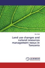Land use changes and natural resources management nexus in Tanzania