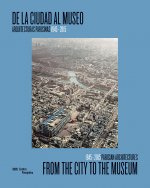 De la ciudad al museo/ From the city to the museum: Arquitecturas parisinas 1945-2015/ 1945-2015 Parisian architectures