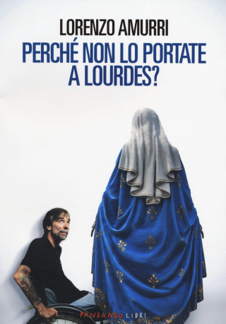 Perche' non lo portate a Lourdes?