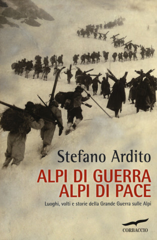 Alpi di guerra, Alpi di pace. Luoghi, volti e storie della grande guerra sulle Alpi