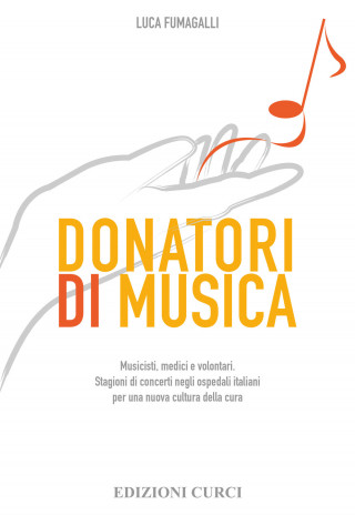 Donatori di musica. Musicisti, medici e volontari. Stagioni di concerti negli ospedali italiani per una nuova cultura della cura