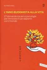 L'inno buddhista alla vita. 27 domande tra zen e psicologia per rinnovare il tuo rapporto con il mondo