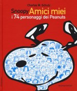 Snoopy amici miei. I 74 personaggi dei Peanuts