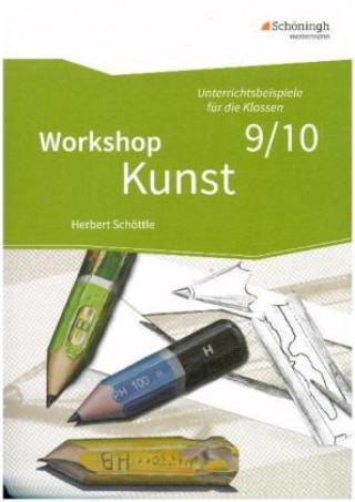 Workshop Kunst 3. Unterrichtsbeispiele für die Klassenstufen 9/10