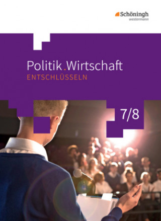 Politik/Wirtschaft entschlüsseln 7/8. Arbeitsbuch 7/8. Für Gymnasien in Nordrhein-Westfalen. Neubearbeitung