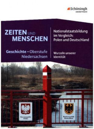 Zeiten und Menschen 3. Niedersachsen. Nationalstaatsbildung im Vergleich: Polen und Deutschland - Wurzeln unserer Identität