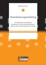 Dienstleistungsmarketing. Produktpolitik und didaktische Gestaltung in der Erwachsenenbildung am Beispiel eines Projektmanagement-Trainings