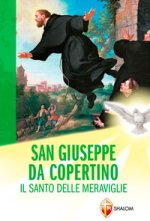 San Giuseppe da Copertino. Il santo delle meraviglie